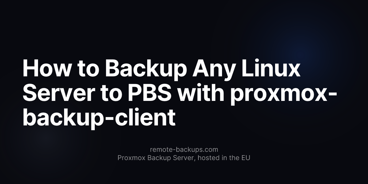 How to Backup Any Linux Server to PBS with proxmox-backup-client