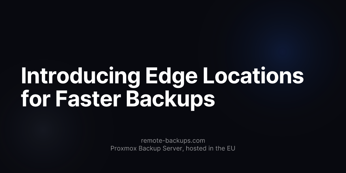Introducing Edge Locations for Faster Backups