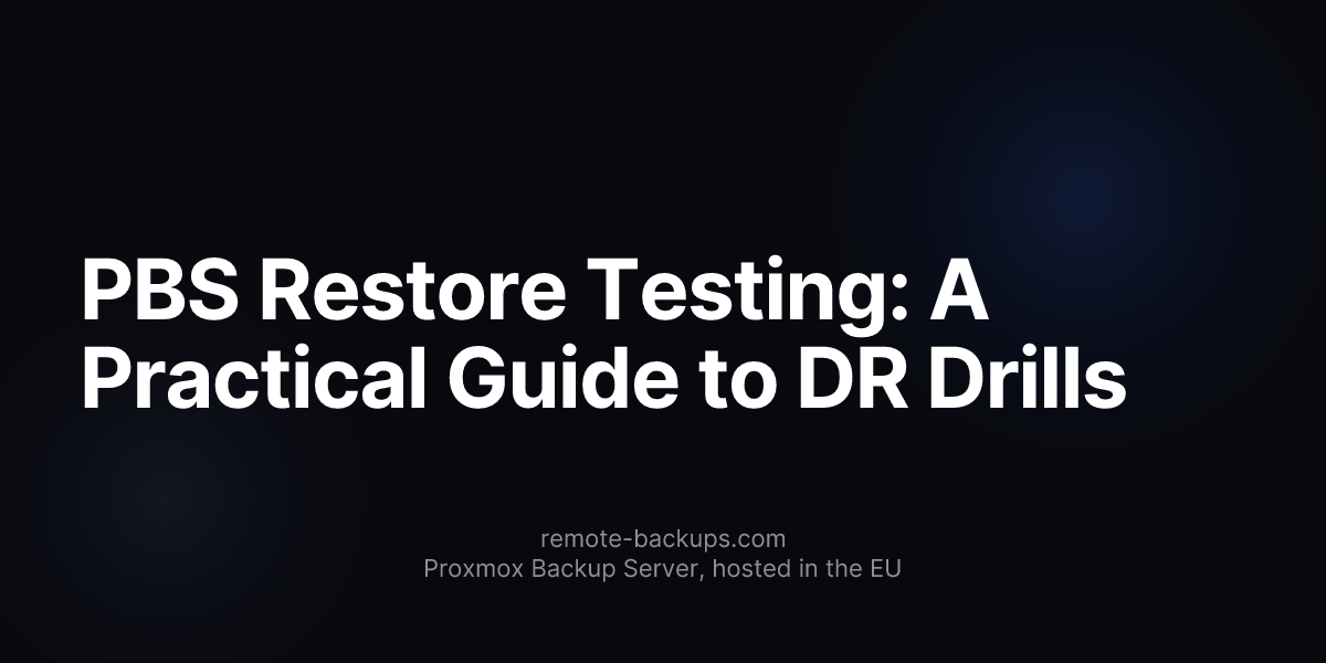 PBS Restore Testing: A Practical Guide to DR Drills